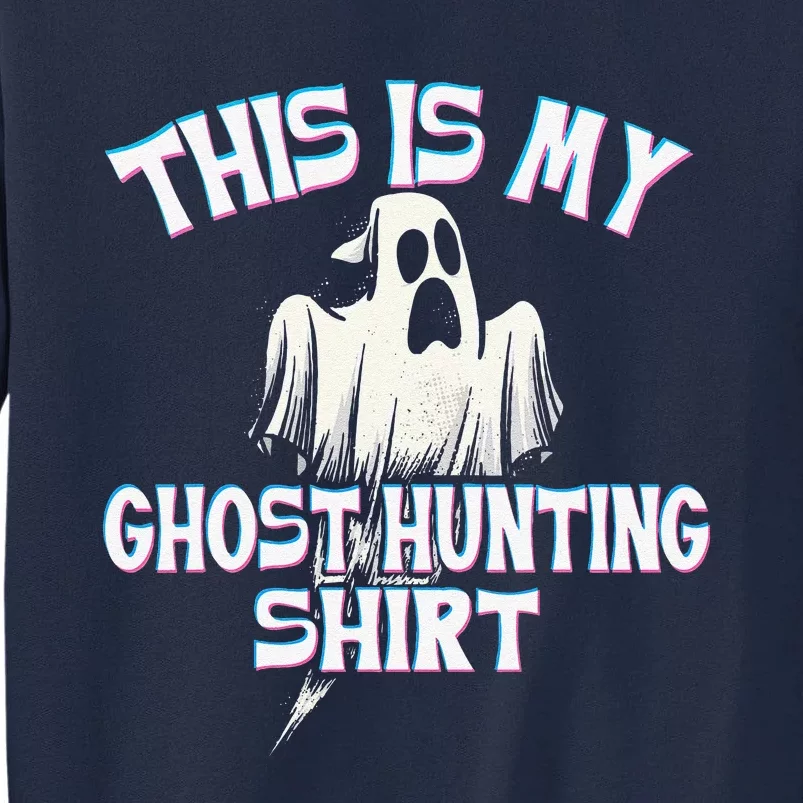 Ghost Hunting Paranormal Investigator Spooky Halloween Tall Sweatshirt