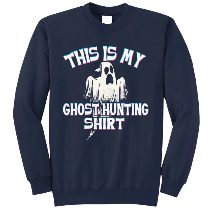 Ghost Hunting Paranormal Investigator Spooky Halloween Tall Sweatshirt