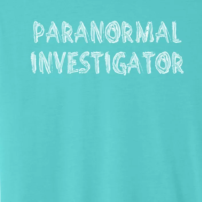 Ghost Hunting Paranormal Investigator Gift ChromaSoft Performance T-Shirt