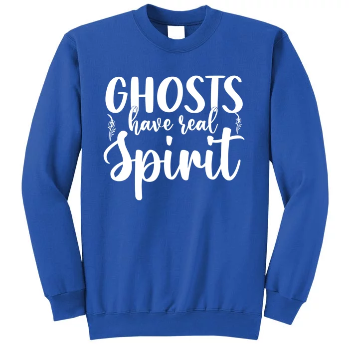 Ghost Have Real Spirit Ghost Hunter Gift Tall Sweatshirt