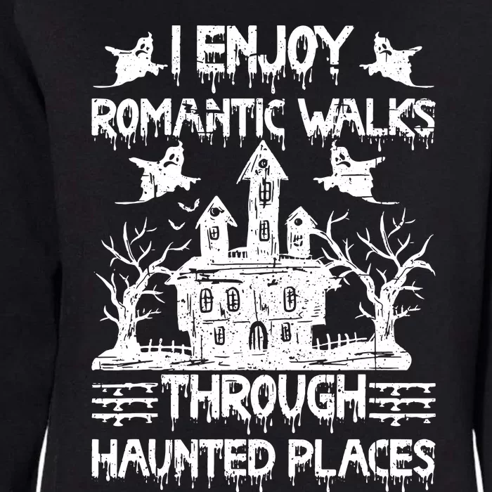 Ghost Hunting Romantic Walks Through Haunted Places Womens California Wash Sweatshirt