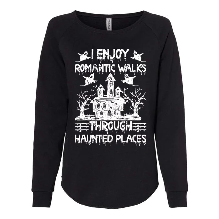 Ghost Hunting Romantic Walks Through Haunted Places Womens California Wash Sweatshirt