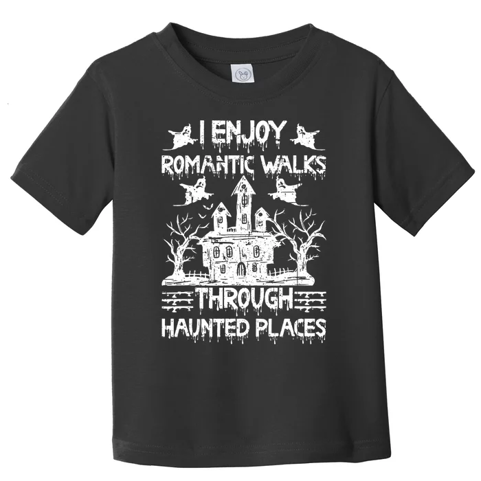 Ghost Hunting Romantic Walks Through Haunted Places Toddler T-Shirt