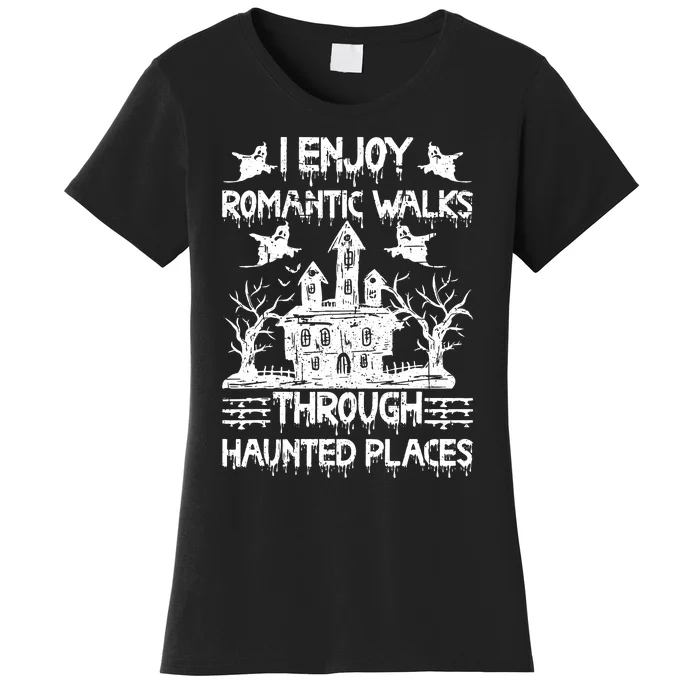 Ghost Hunting Romantic Walks Through Haunted Places Women's T-Shirt