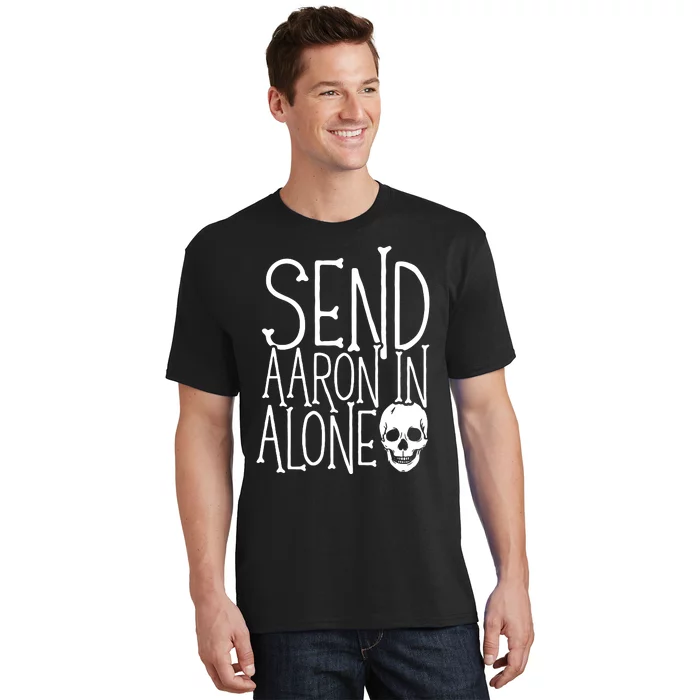 Ghost Hunting Send Aaron In Alone Ghost Hunter Halloween T-Shirt