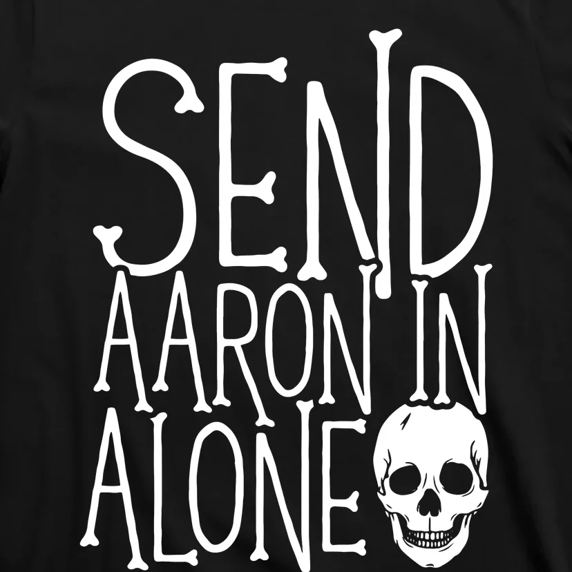 Ghost Hunting Send Aaron In Alone Ghost Hunter Halloween T-Shirt