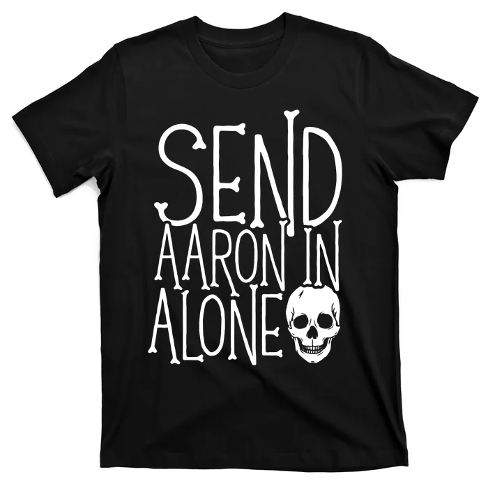 Ghost Hunting Send Aaron In Alone Ghost Hunter Halloween T-Shirt