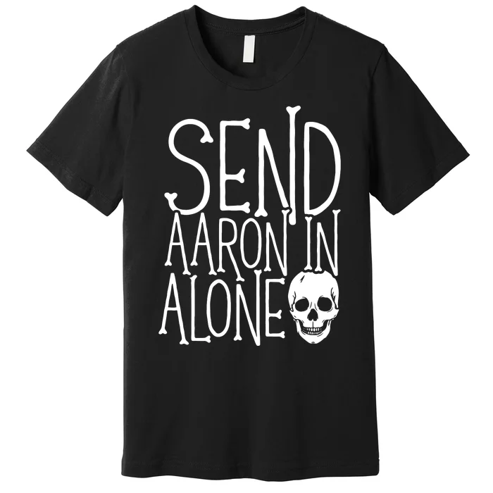 Ghost Hunting Send Aaron In Alone Ghost Hunter Halloween Premium T-Shirt