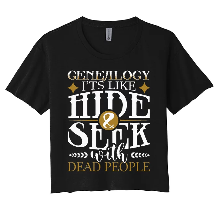 Genealogy Hide & Seek With Dead People Genealogist Ancestry Women's Crop Top Tee