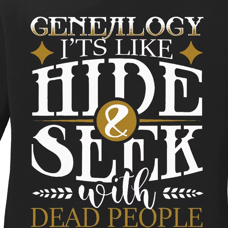 Genealogy Hide & Seek With Dead People Genealogist Ancestry Ladies Long Sleeve Shirt