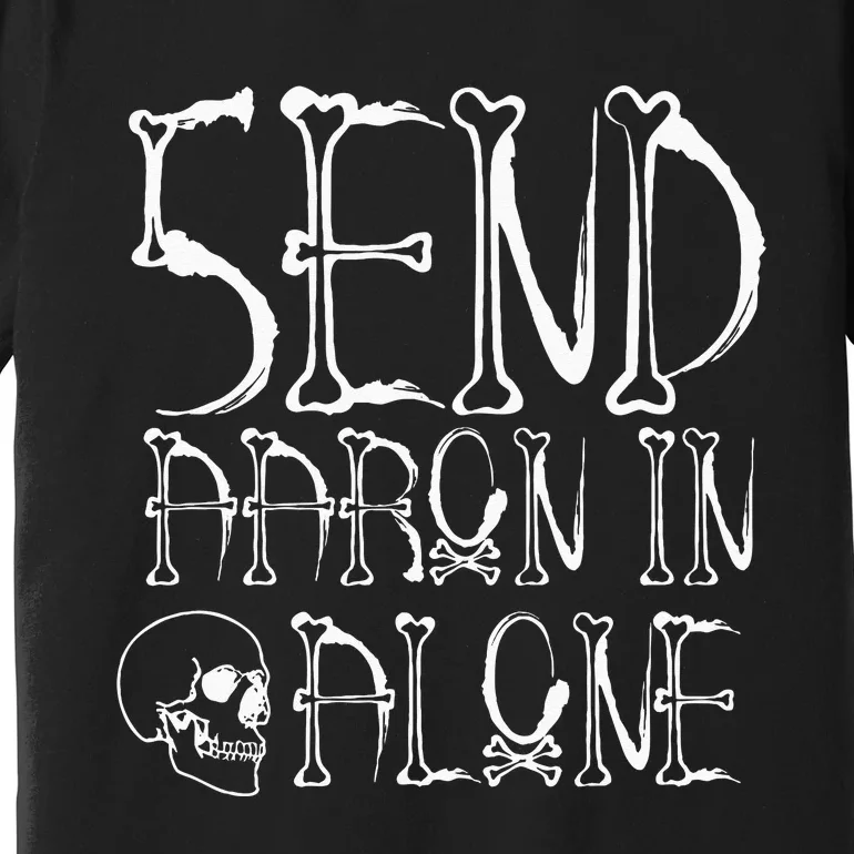 Ghost Hunting Send Aaron In Alone Halloween Premium T-Shirt