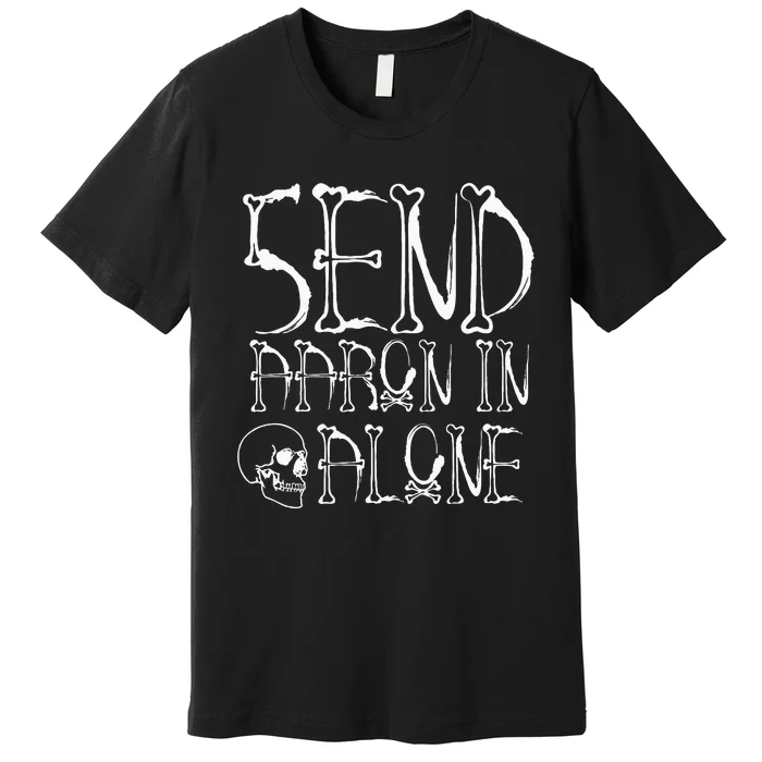 Ghost Hunting Send Aaron In Alone Halloween Premium T-Shirt