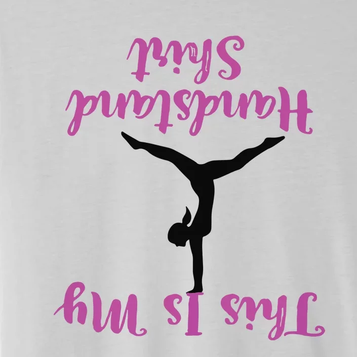 Gymnastics Handstand Shirts This Is My Handstand ChromaSoft Performance T-Shirt