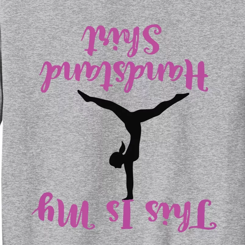 Gymnastics Handstand Shirts This Is My Handstand Tall Sweatshirt