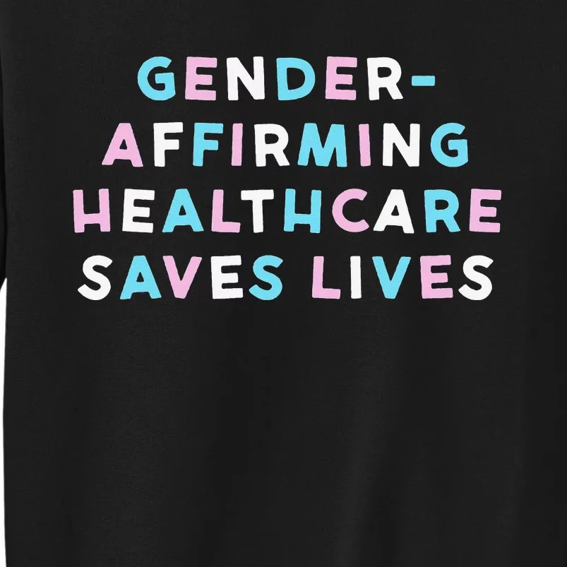 GenderAffirming Healthcare Saves Lives Tall Sweatshirt