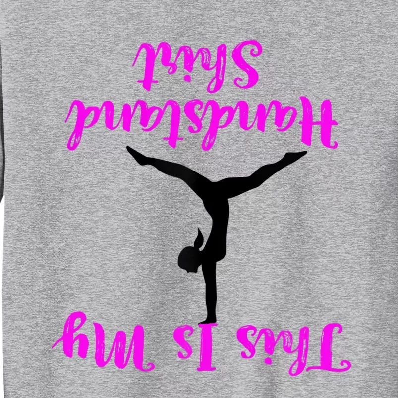 Gymnastics Handstand Shirt This Is My Handstand TShirt Tall Sweatshirt