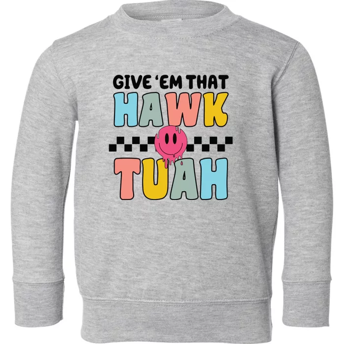 Give Him The Hawk Tuah Toddler Sweatshirt