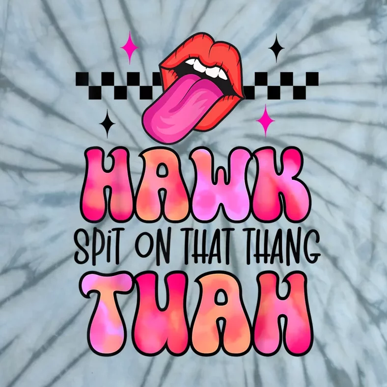 Groovy Hawk Tush Spit On That Thing Funny Lips Gift Tie-Dye T-Shirt