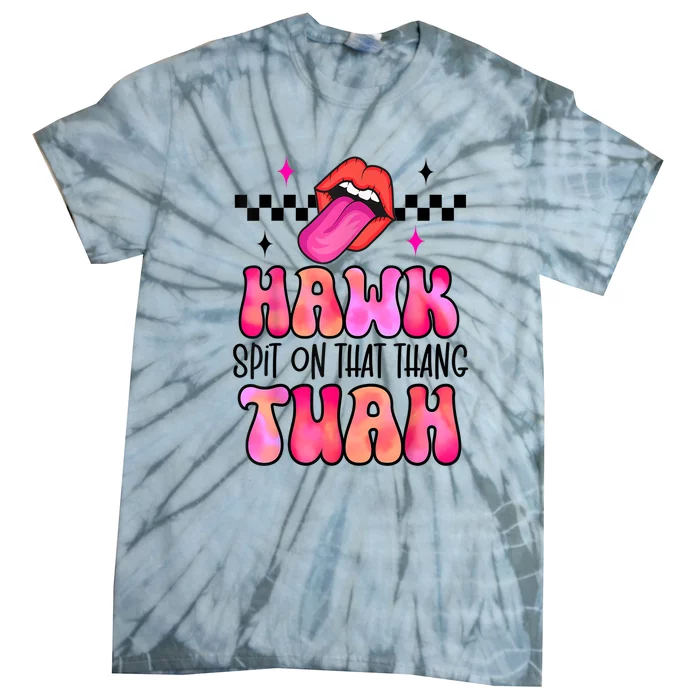 Groovy Hawk Tush Spit On That Thing Funny Lips Gift Tie-Dye T-Shirt