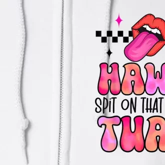 Groovy Hawk Tush Spit On That Thing Funny Lips Gift Full Zip Hoodie