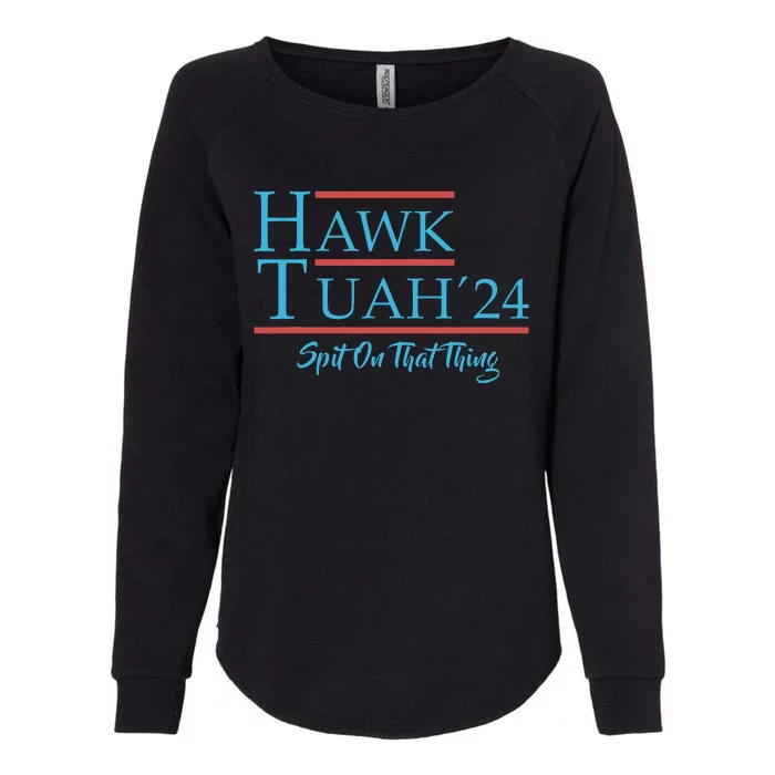 Give Him The Hawk Tuah And Spit On That Thing Womens California Wash Sweatshirt