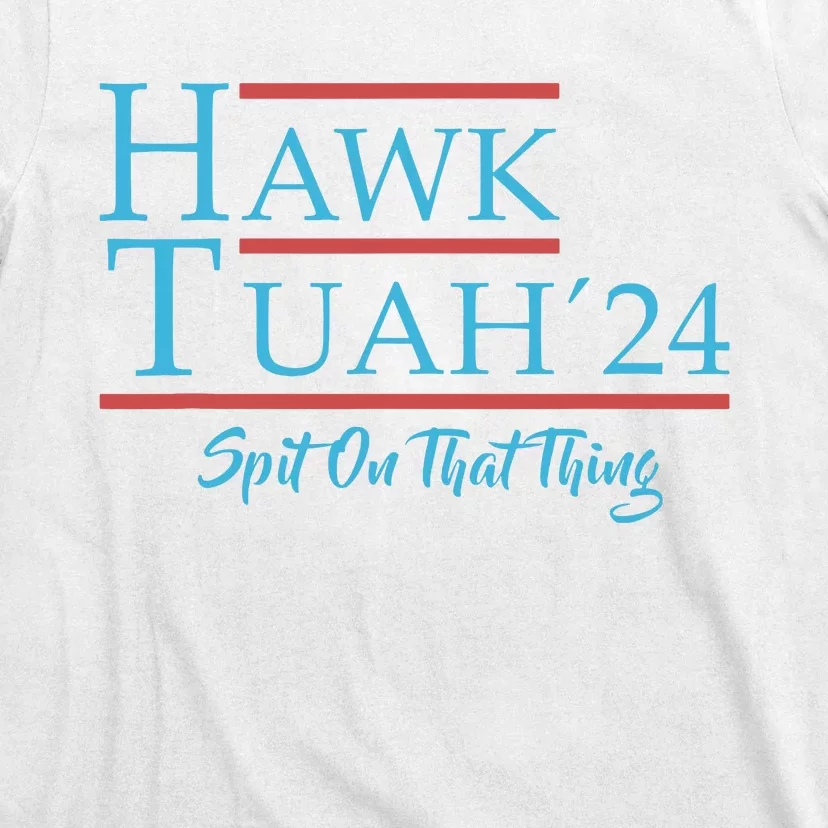 Give Him The Hawk Tuah And Spit On That Thing T-Shirt