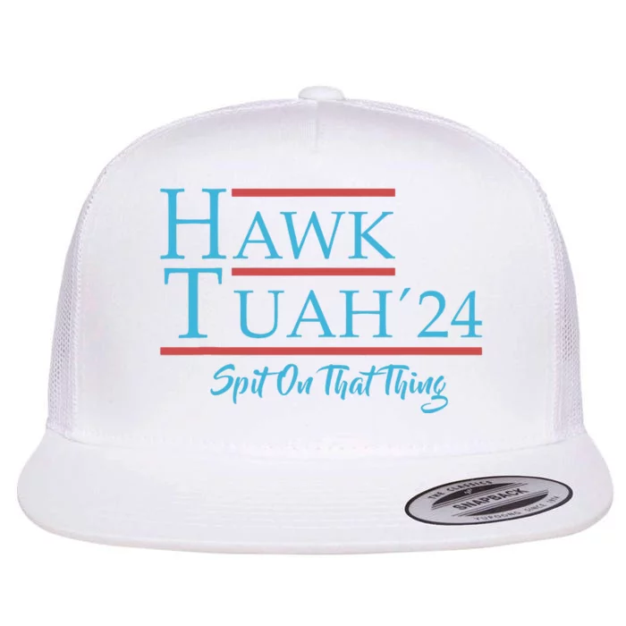 Give Him The Hawk Tuah And Spit On That Thing Flat Bill Trucker Hat