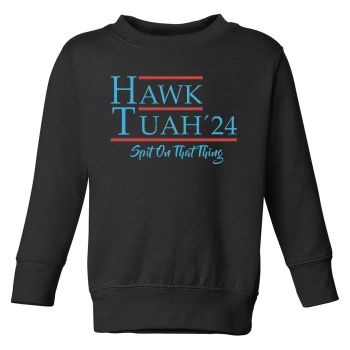 Give Him The Hawk Tuah And Spit On That Thing Toddler Sweatshirt