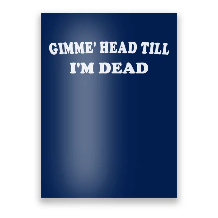 Gimme Head Till I'm Dead Poster