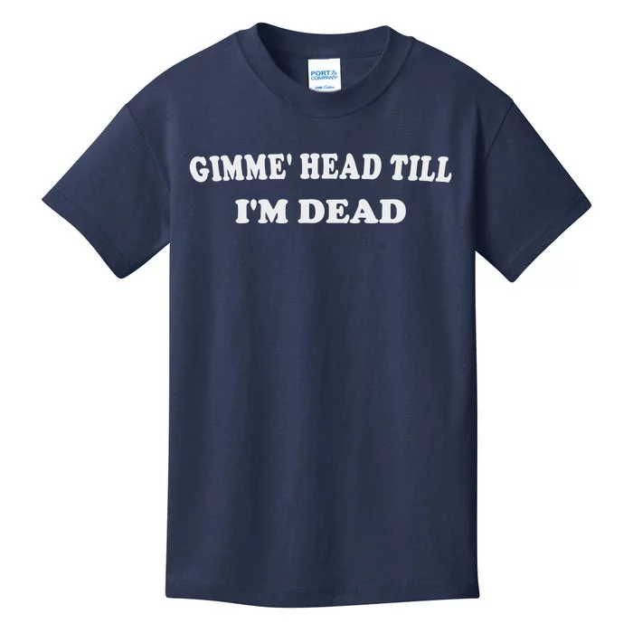 Gimme Head Till I'm Dead Kids T-Shirt