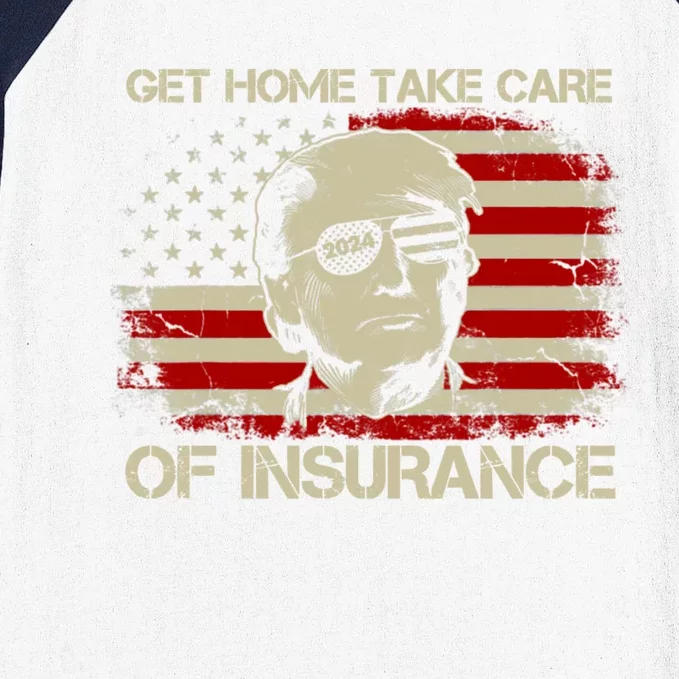 Get Home Take Care Of Insurance Funny Trump Political Baseball Sleeve Shirt