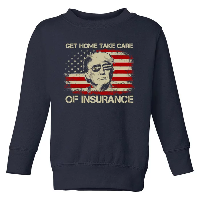 Get Home Take Care Of Insurance Funny Trump Political Toddler Sweatshirt