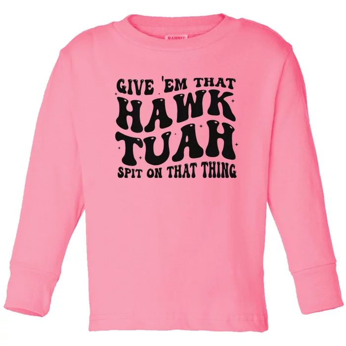 Groovy Hawk Tuah Spit On That Thing Toddler Long Sleeve Shirt