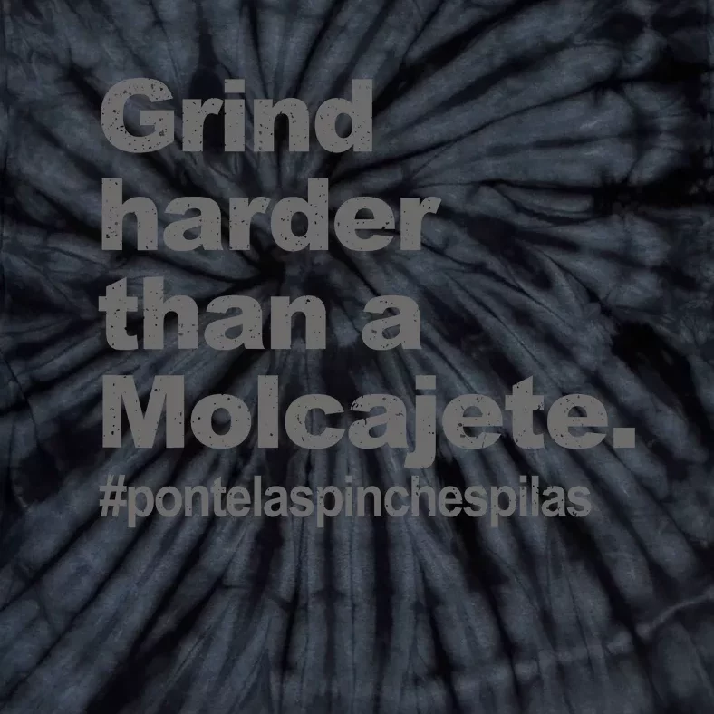 Grind Harder Than A Molcajete Tie-Dye T-Shirt