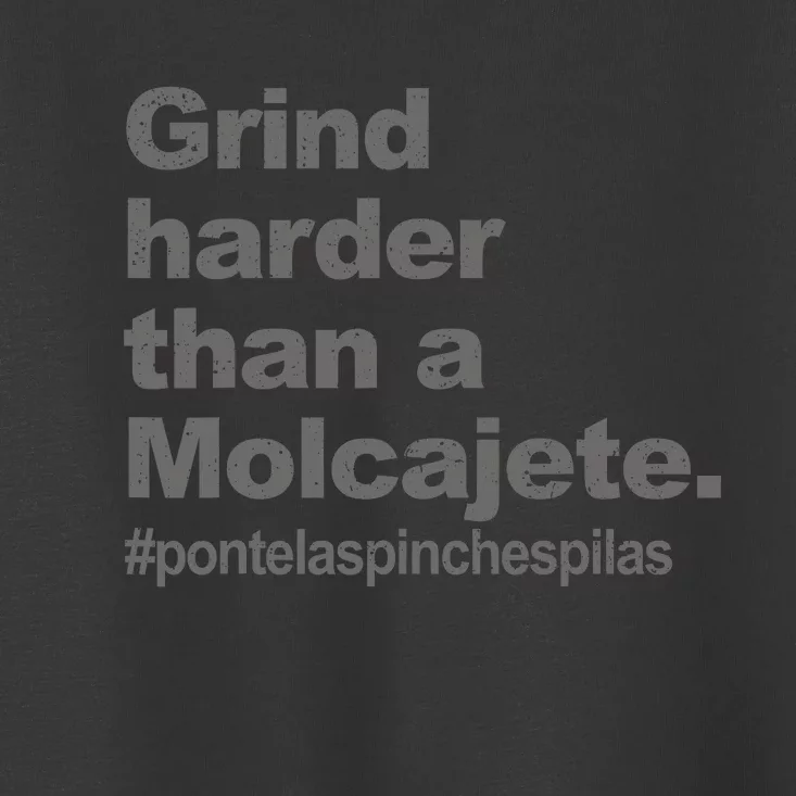 Grind Harder Than A Molcajete Toddler T-Shirt