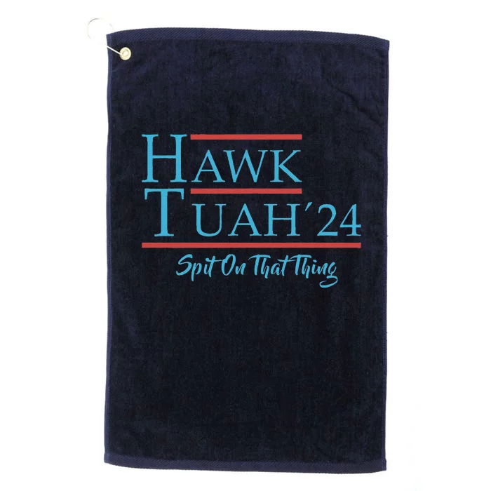 Give Him The Hawk Tuah And Spit On That Thing Platinum Collection Golf Towel