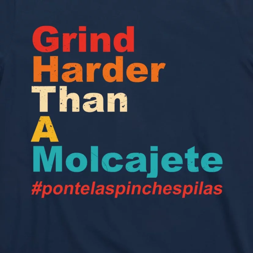 Grind Harder Than A Molcajete T-Shirt