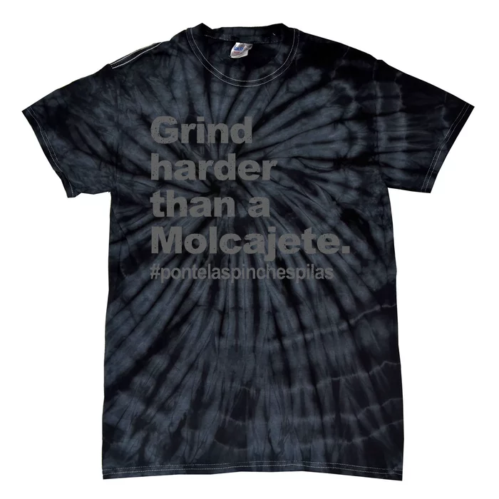 Grind Harder Than A Molcajete Tie-Dye T-Shirt