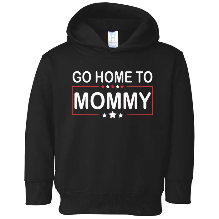 Go Home To Mommy Pro America Republican Donald Trump Toddler Hoodie