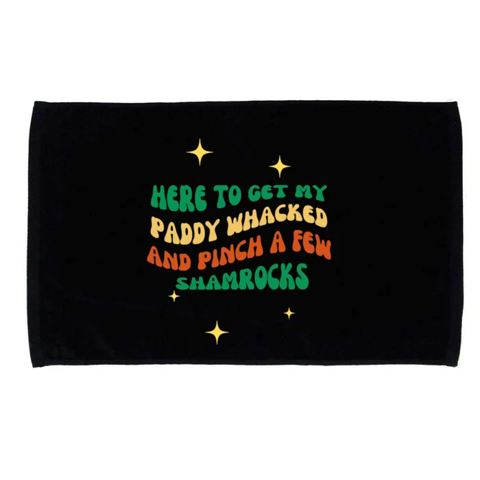 Groovy Here To Get My Paddy Whacked And Pinch A Few Shamrock Gift Microfiber Hand Towel