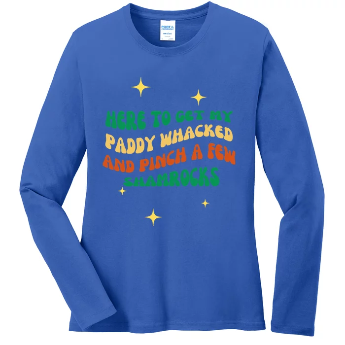 Groovy Here To Get My Paddy Whacked And Pinch A Few Shamrock Gift Ladies Long Sleeve Shirt