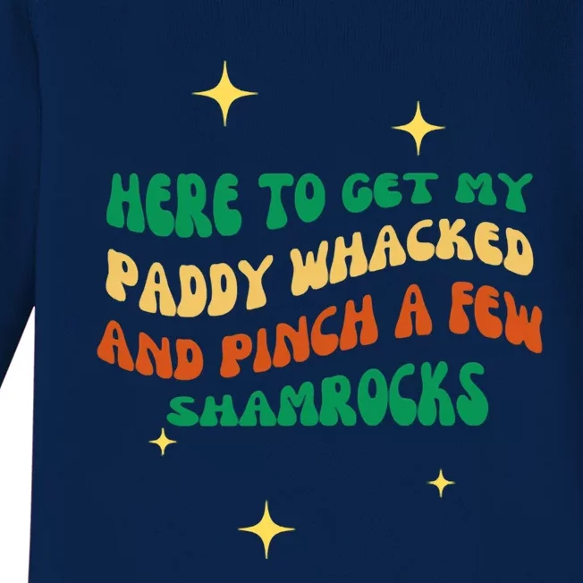 Groovy Here To Get My Paddy Whacked And Pinch A Few Shamrock Gift Baby Long Sleeve Bodysuit