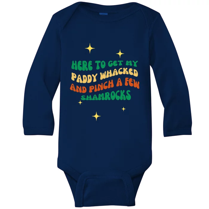 Groovy Here To Get My Paddy Whacked And Pinch A Few Shamrock Gift Baby Long Sleeve Bodysuit