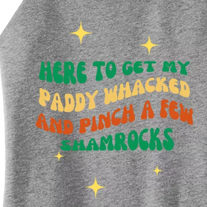 Groovy Here To Get My Paddy Whacked And Pinch A Few Shamrock Gift Women’s Perfect Tri Rocker Tank