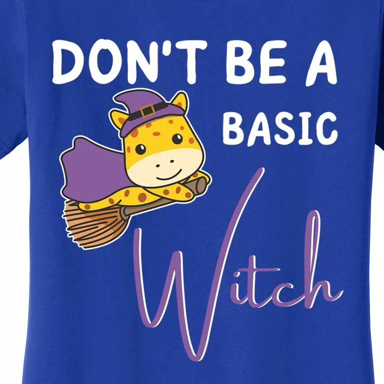 Giraffe Halloween Witch Witches Dont Be A Basic Witch Meaningful Gift Women's T-Shirt