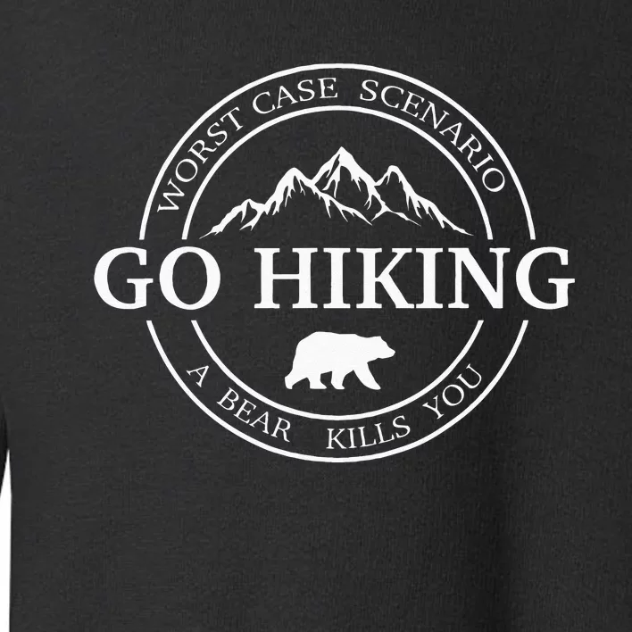 Go Hiking Worst Case Scenario A Bear Kills You Camping Toddler Sweatshirt