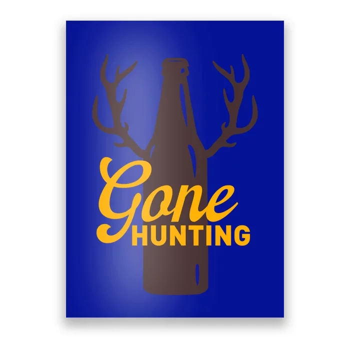 Gone Hunting With Beer Bottle With Deer Antlers Gift Poster