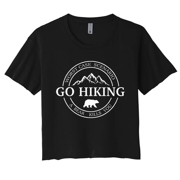 Go Hiking Worst Case Scenario A Bear Kills You Camping Women's Crop Top Tee