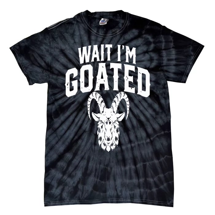 Goat Humor Wait I’m Goated Tie-Dye T-Shirt