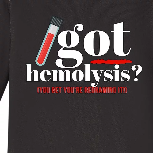 Got Hemolysis You Bet You're Redrawing It Funny Lab Week Phlebotomist Baby Long Sleeve Bodysuit